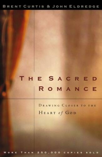 The Sacred Romance: Drawing Closer to the Heart of God – Paperback – GOOD