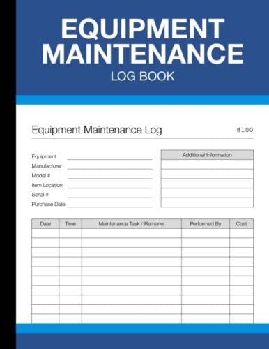 Equipment Maintenance Log Book: for Repairs, Service, and Daily Preventive Care