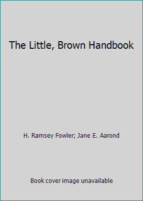 The Little, Brown Handbook by H. Ramsey Fowler; Jane E. Aarond