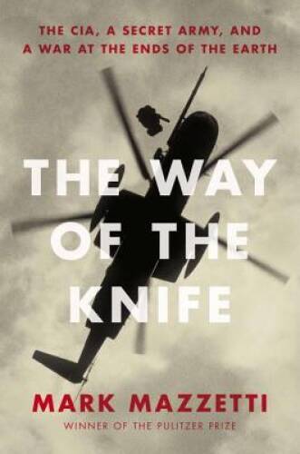 The Way of the Knife: The CIA, a Secret Army, and a War at the Ends – VERY GOOD