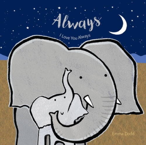 Always (Emma Dodd’s Love You Books) – Board book By Dodd, Emma – VERY GOOD