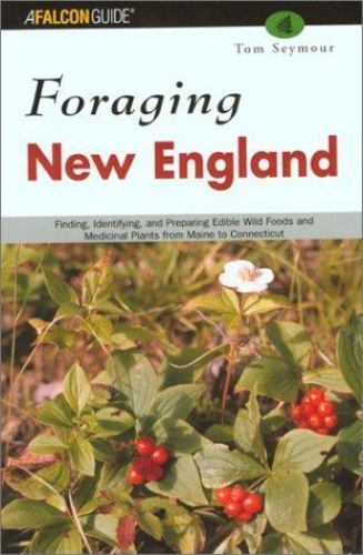Foraging New England: Finding, Identifying, and Preparing Edible Wild Foods…