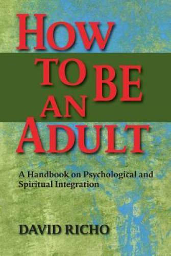 How to Be an Adult: A Handbook for Psychological and Spiritual Inte – GOOD