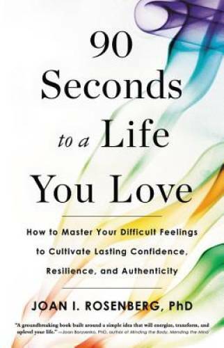 90 Seconds to a Life You Love: How to Master Your Difficult Feelings – VERY GOOD