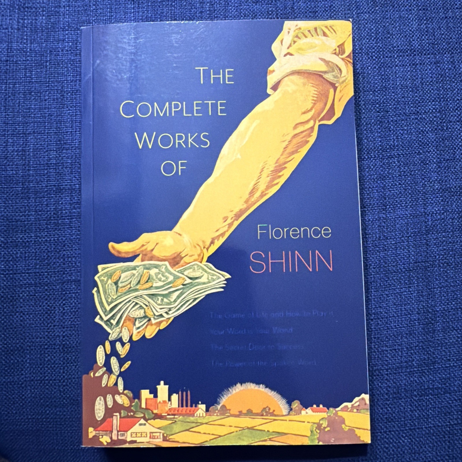 Complete Works of Florence Scovel Shinn : The Game of Life and How to Play It