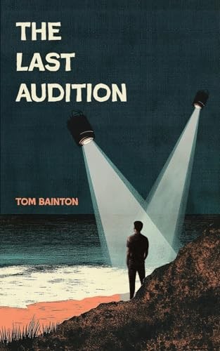 The Last Audition: A Novel by Bainton, Tom Paperback / softback Book The Fast