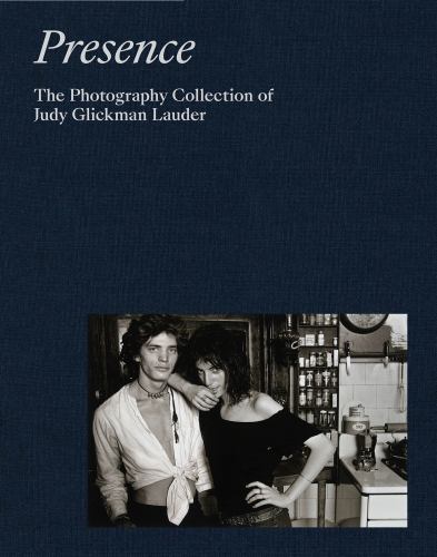 Presence: the Photography Collection of Judy Glickman Lauder by Mark Bessire…