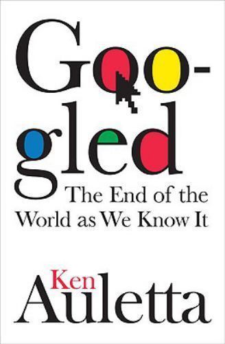 Googled : The End of the World as We Know It by Ken Auletta (2009, Hardcover)