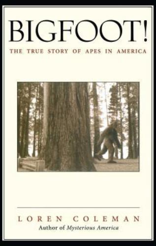 Bigfoot!: The True Story of Apes in America – Coleman, Loren