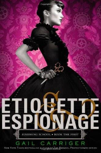 Etiquette & Espionage (Finishing School) – Hardcover By Carriger, Gail – GOOD