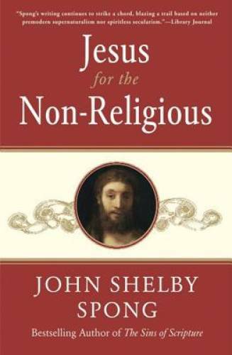 Jesus for the Non-Religious – Paperback By Spong, John Shelby – GOOD