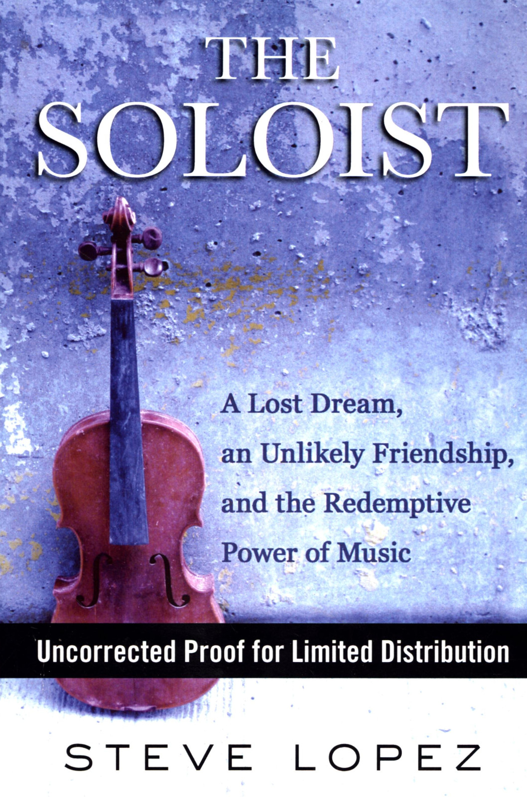 STEVE LOPEZ THE SOLOIST UNCORRECTED PROOF LIMITED DISTRIBUTION