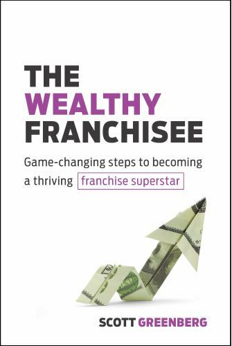 Wealthy Franchisee : Game-Changing Steps to Becoming a Thriving Franchise Sup…
