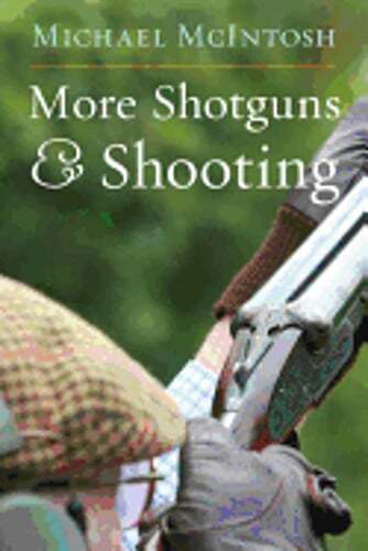 More Shotguns and Shooting by Michael McIntosh: Used