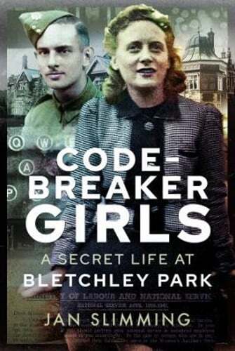 Codebreaker Girls: A Secret Life at Bletchley Park by Jan Slimming: New