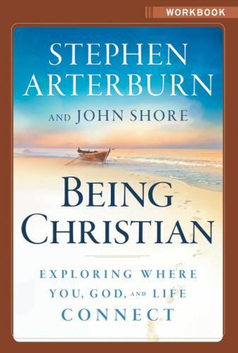 Being Christian Workbook by John Shore; Stephen Arterburn; Eric Stanford