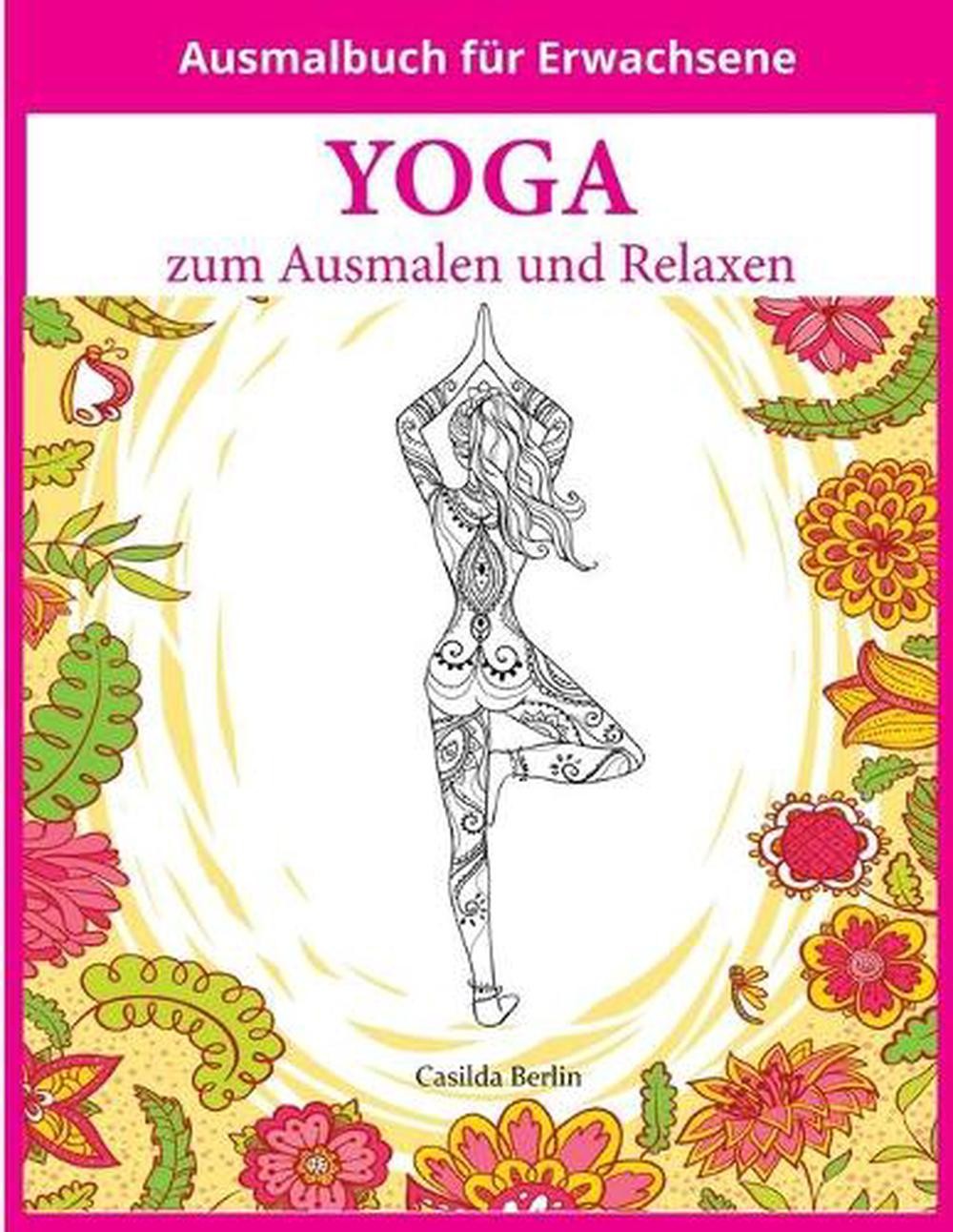 YOGA – zum Ausmalen und Relaxen: Malbuch f?r Erwachsene by Casilda Berlin (Germa