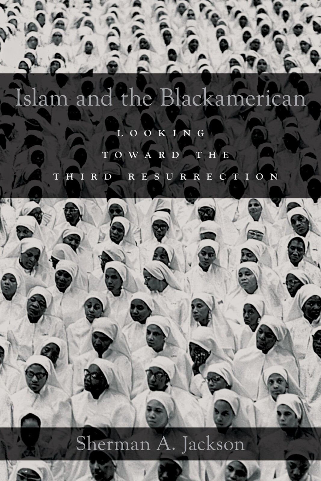 ISLAM AND THE BLACKAMERICAN: LOOKING TOWARD THE THIRD RESURRE… Sherman A. Jack