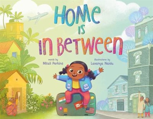 Home Is in Between Picture Book Mitali Perkins