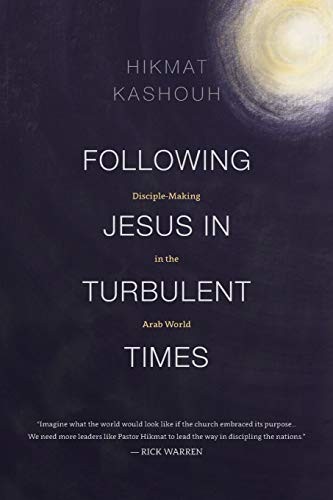FOLLOWING JESUS IN TURBULENT TIMES: DISCIPLE-MAKING IN THE By Hikmat Kashouh NEW