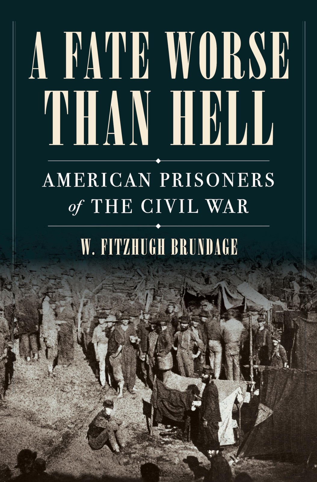 A Fate Worse than Hell: American Prisoners of the Civil War, Brundage, W. Fitzhu