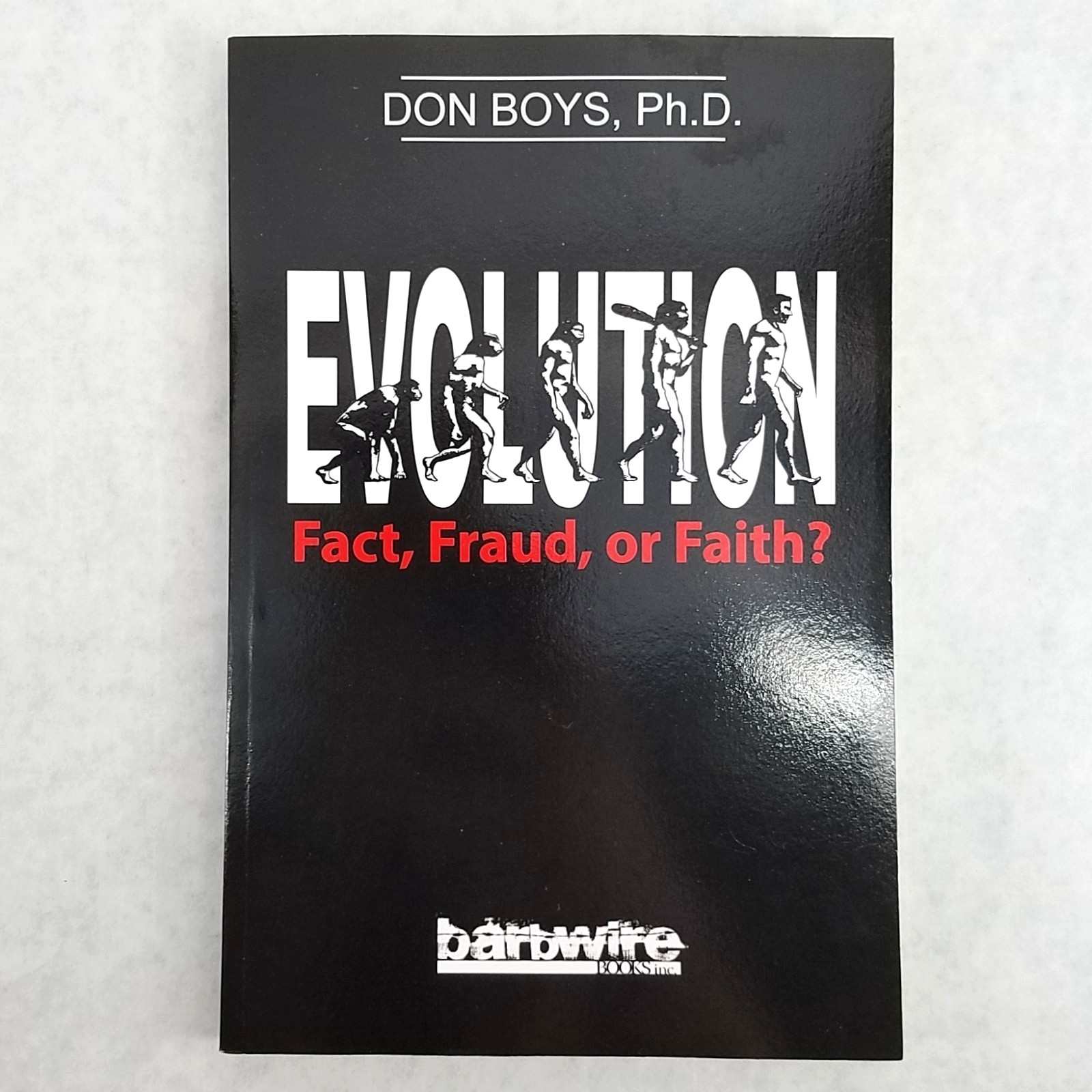 Evolution : Fact, Fraud, or Faith? -Softcover by Don Boys – LIKE NEW! RARE!