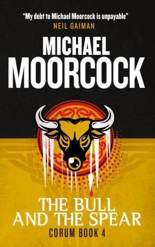 Corum – The Bull and the Spear: The Eternal Champion by Moorcock, Michael, Good