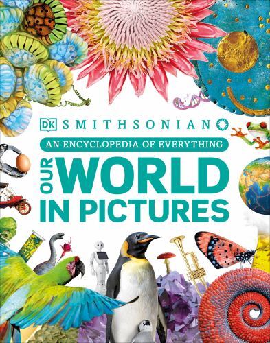 Our World in Pictures: A Visual Encyclopedia of Everything for Kids by DK
