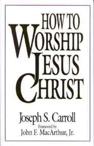 How To Worship Jesus Christ – Paperback By Joseph S. Carroll – GOOD