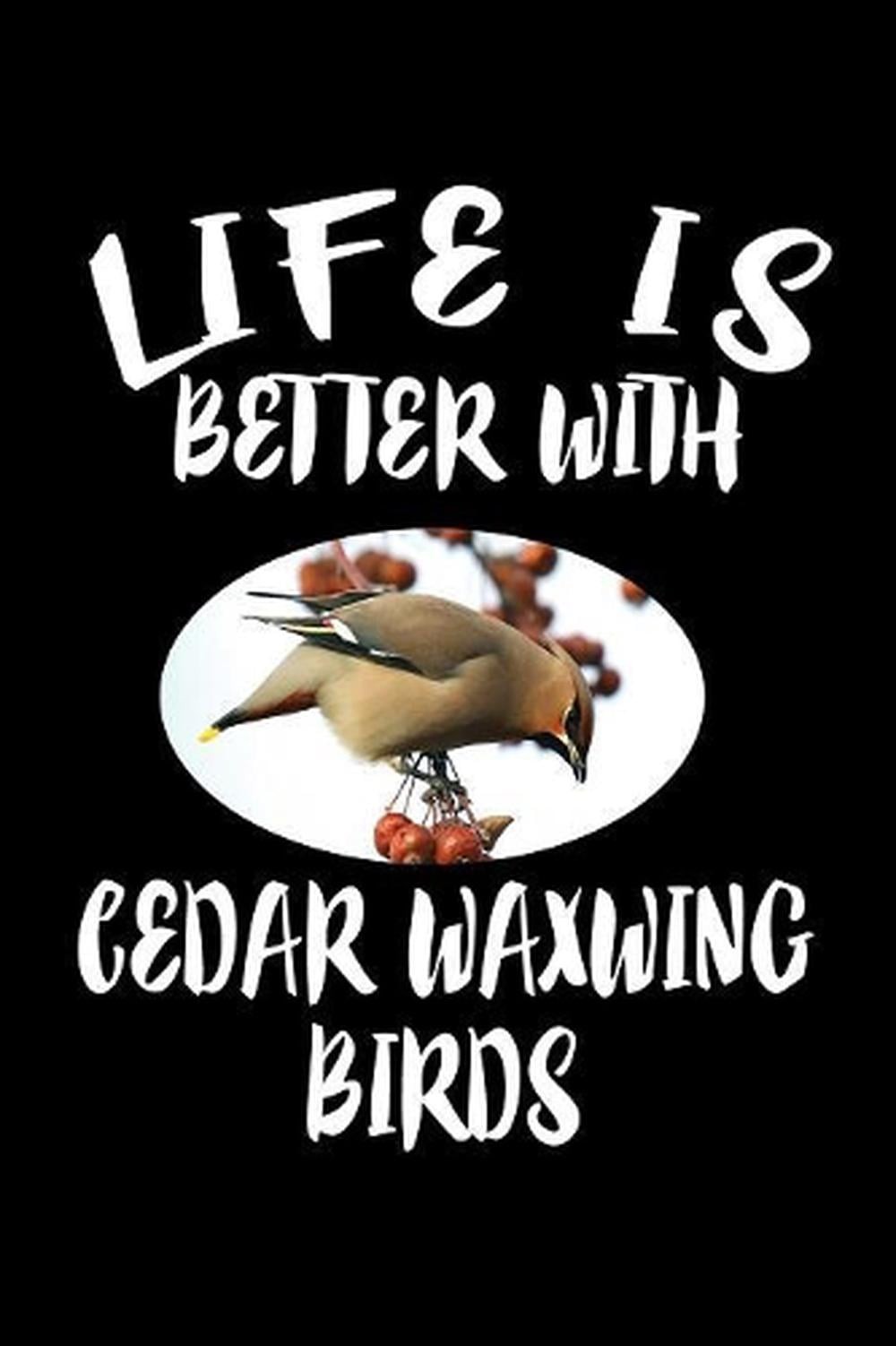 Life Is Better With Cedar Waxwing Birds: Animal Nature Collection by Marko Marcu