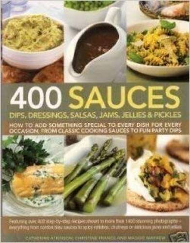 400 Sauces: Dips, dressings, salsas, jams, jellies pickles – Paperback – GOOD