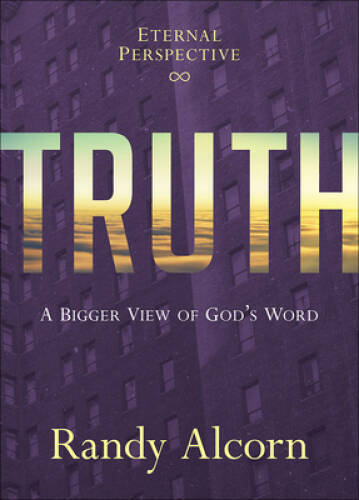 Truth: A Bigger View of God’s Word – Hardcover By Alcorn, Randy – GOOD