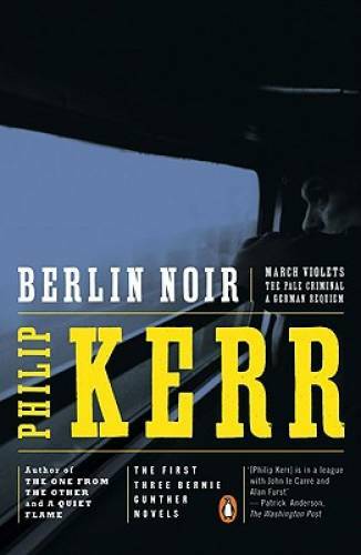 Berlin Noir: March Violets; The Pale Criminal; A German Requiem – GOOD