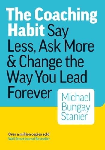 Coaching Habit by Michael Bungay Stanier: New