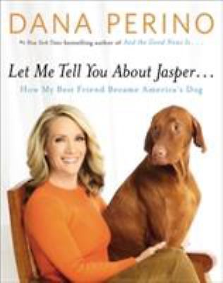 Let Me Tell You about Jasper . . .: How My B- hardcover, Dana Perino, 1455567108