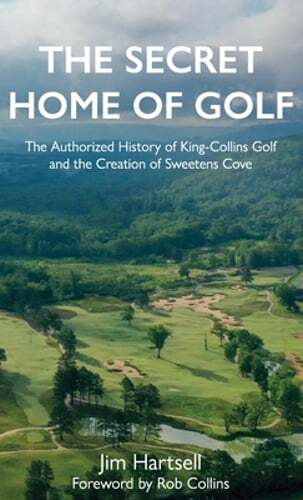 The Secret Home of Golf: The Authorized History of King-Collins Golf and the
