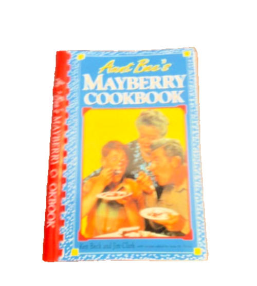 Aunt Bee’s Mayberry Cookbook Ken Beck Jim Clark 1991 Spiral Bound Andy Griffith