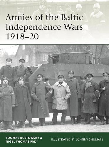 Nigel Thomas Toomas Bolto Armies of the Baltic Independence Wars 191 (Paperback)