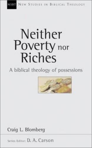 Neither Poverty nor Riches: A Biblical Theology of Possessions (Volume 7) (New S
