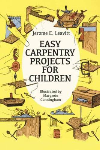 Easy Carpentry Projects for Children (Dover Children’s Activity Books) – GOOD