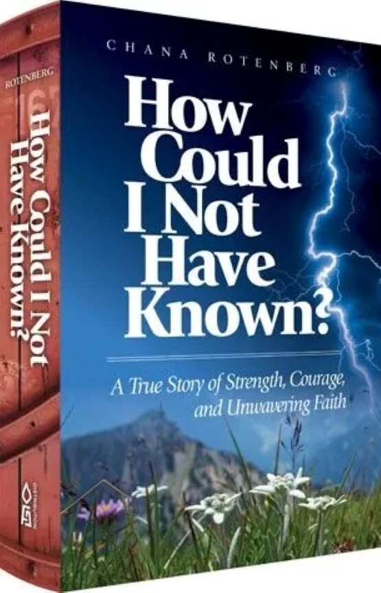 HOW COULD I NOT HAVE KNOWN A TRUE STORY OF STRENGTH, By Chana Rotenberg **NEW**