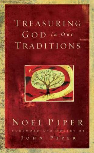 Treasuring God in Our Traditions – Hardcover By Piper, Noel – VERY GOOD