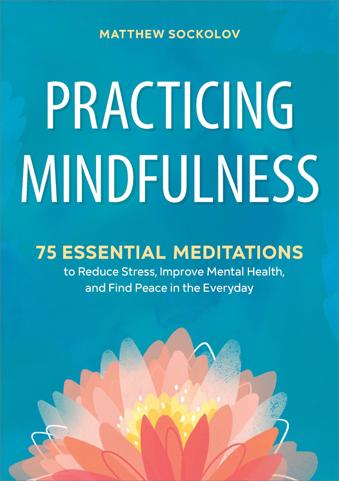 Practicing Mindfulness: 75 Essential Meditations to Reduce Stress, Improve M…