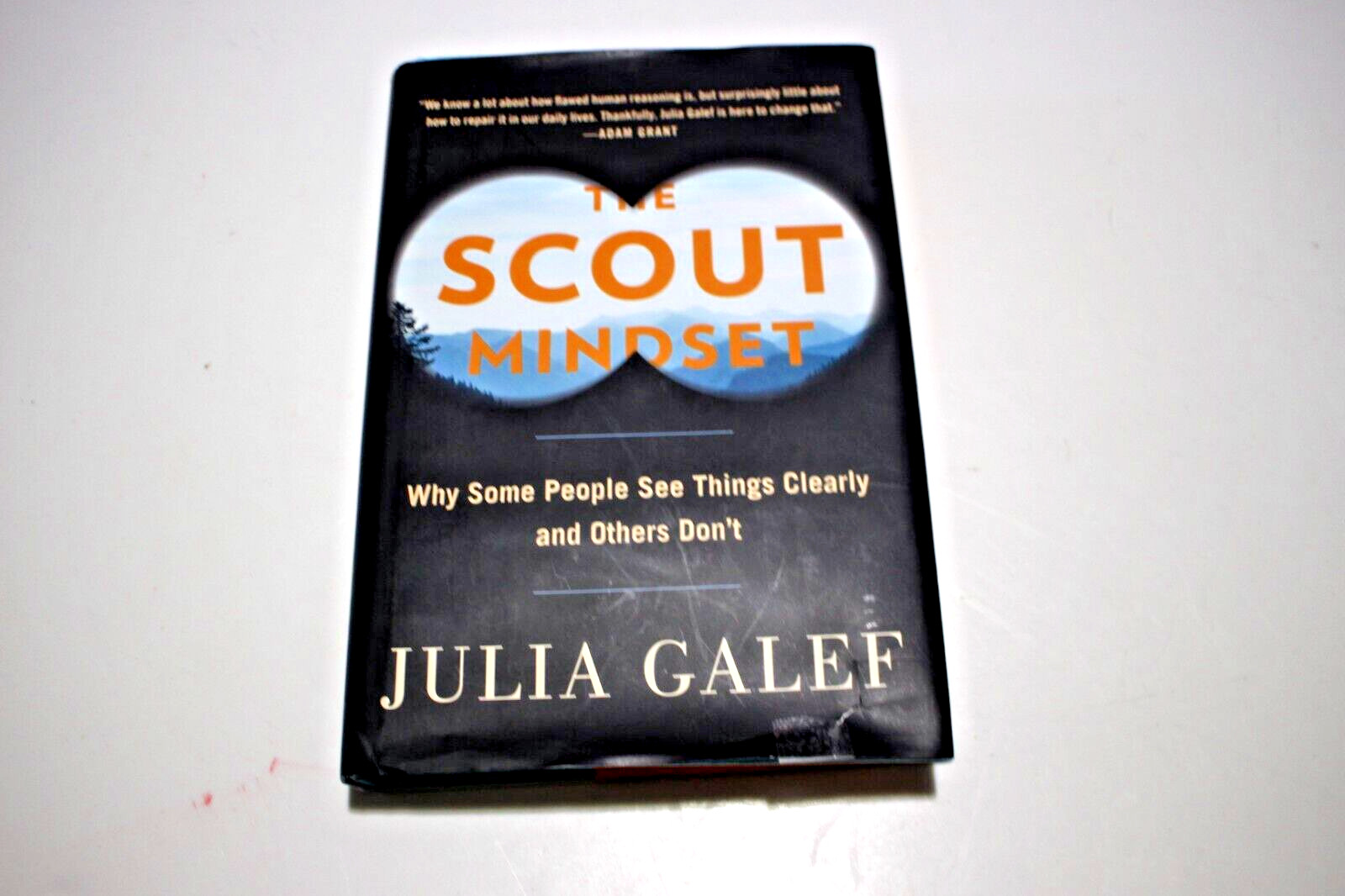 THE SCOUT MINDSET WHY SOME PEOPLE SEE THINGS CLEARLY 7 OTHERS DON’T JULIA GALEF
