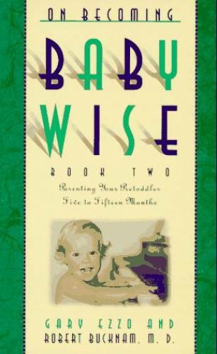 On Becoming Baby Wise, Book 2: Parenting Your Pre-Toddler Five to Fifteen – GOOD