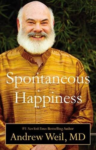 Spontaneous Happiness – Hardcover By Weil, Andrew – VERY GOOD