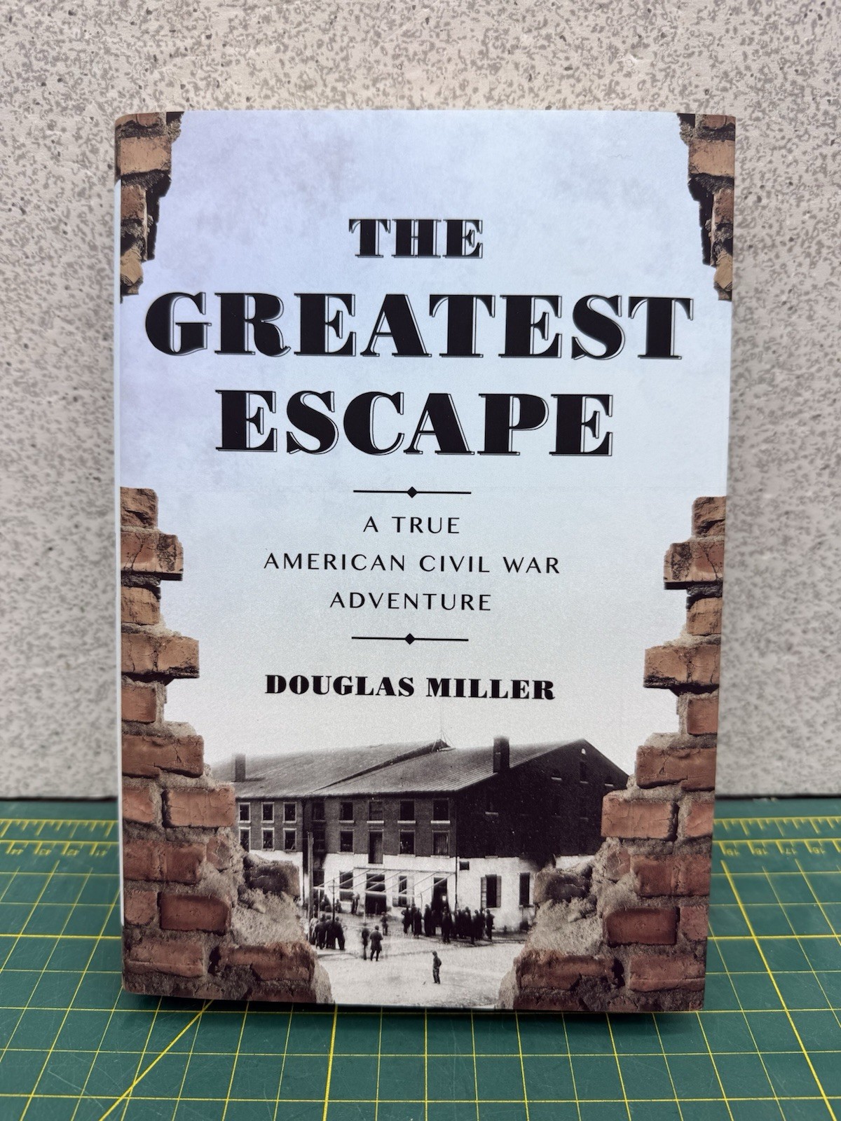 THE GREATEST ESCAPE: A TRUE AMERICAN CIVIL WAR ADVENTURE By Douglas Mr Miller