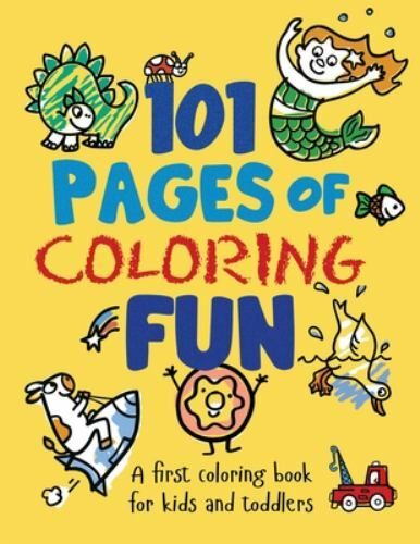 101 Pages of Coloring Fun : A First Coloring Book for Kids and Toddlers Ages …