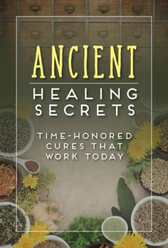 Ancient Healing Secrets: Time-Honored Cures That Work Today – VERY GOOD