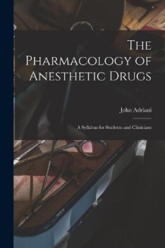 John 1907-1988 The Pharmacology of Anesthetic Drugs; a Syllabus for (Paperback)